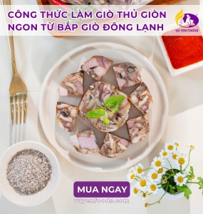 CÔNG THỨC LÀM GIÒ THỦ GIÒN NGON TỪ BẮP GIÒ ĐÔNG LẠNH