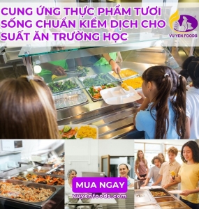 CUNG ỨNG THỰC PHẨM TƯƠI SỐNG CHUẨN KIỂM DỊCH CHO SUẤT ĂN TRƯỜNG HỌC