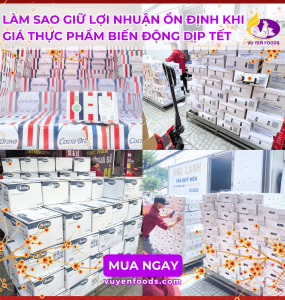 LÀM SAO GIỮ LỢI NHUẬN ỔN ĐỊNH KHI GIÁ THỰC PHẨM BIẾN ĐỘNG DỊP TẾT