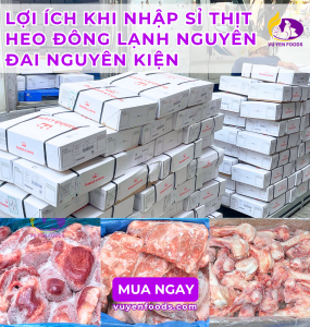 LỢI ÍCH KHI NHẬP SỈ THỊT HEO ĐÔNG LẠNH NGUYÊN ĐAI NGUYÊN KIỆN