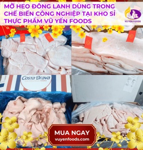 MỠ HEO ĐÔNG LẠNH DÙNG TRONG CHẾ BIẾN CÔNG NGHIỆP TẠI KHO SỈ THỰC PHẨM VŨ YẾN FOODS