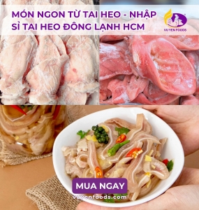 MÓN NGON TỪ TAI HEO - NHẬP SỈ TAI HEO ĐÔNG LẠNH HCM