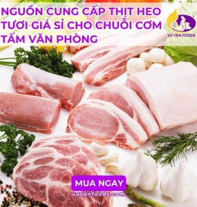 NGUỒN CUNG CẤP THỊT HEO TƯƠI GIÁ SỈ CHO CHUỖI CƠM TẤM VĂN PHÒNG