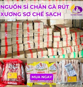 NGUỒN SỈ CHÂN GÀ RÚT XƯƠNG SƠ CHẾ SẠCH