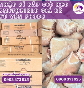 NHẬP SỈ BẮP GIÒ HEO SMITHFIELD GIÁ RẺ