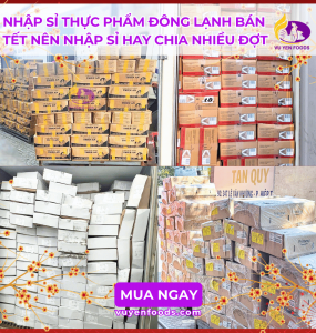 NHẬP SỈ THỰC PHẨM ĐÔNG LẠNH BÁN TẾT NÊN NHẬP SỈ HAY CHIA NHIỀU ĐỢT