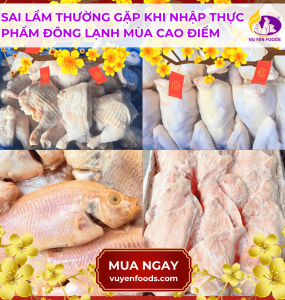SAI LẦM THƯỜNG GẶP KHI NHẬP THỰC PHẨM ĐÔNG LẠNH MÙA CAO ĐIỂM
