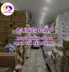 CUNG CẤP THỰC PHẨM GIÁ RẺ QUẬN 12 - VŨ YẾN FOODS