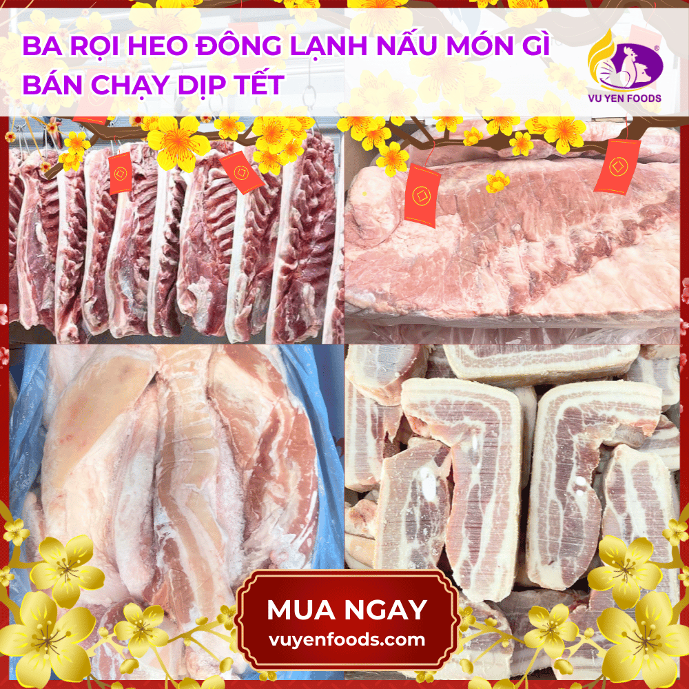 BA RỌI HEO ĐÔNG LẠNH NẤU MÓN GÌ BÁN CHẠY DỊP TẾT